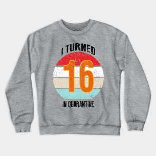 16th birthday in quarantine Crewneck Sweatshirt